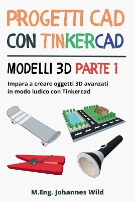 Progetti CAD con Tinkercad | Modelli 3D Parte 1 - M. Eng. Johannes Wild