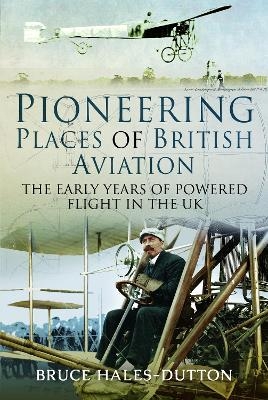 Pioneering Places of British Aviation - Bruce Hales-Dutton