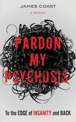 Pardon My Psychosis - James Coast