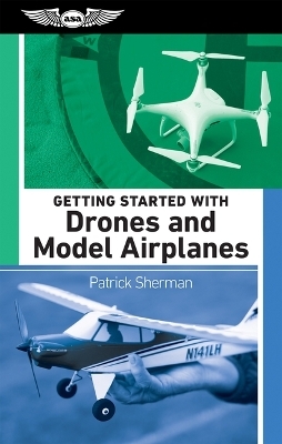 Getting Started with Drones and Model Airplanes - Patrick Sherman