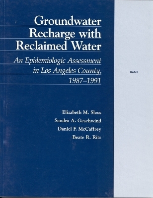 Groundwater Recharge with Reclaimed Water - Elizabeth M. Sloss,  etc., Sandra A. Geschwind, Daniel F. McCaffrey, Beate R. Ritz