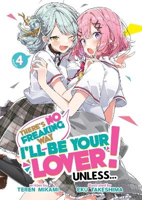 There's No Freaking Way I'll be Your Lover! Unless... (Light Novel) Vol. 4 - Teren Mikami