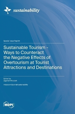 Sustainable Tourism - Ways to Counteract the Negative Effects of Overtourism at Tourist Attractions and Destinations