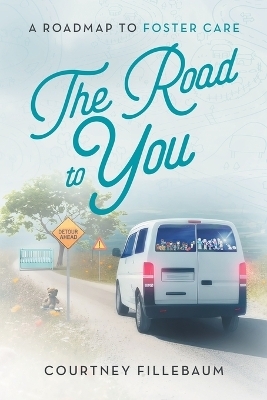 The Road to You - Courtney L Fillebaum