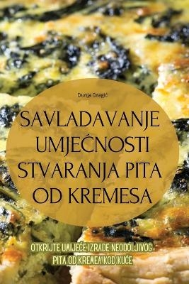 Savladavanje UmjeĆnosti Stvaranja Pita Od Kremesa -  Dunja Dragic