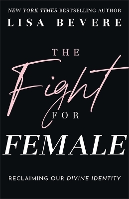 Fight for Female - Lisa Bevere