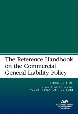 The Reference Handbook on the Commercial General Liability Policy, Third Edition - 
