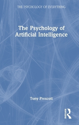 The Psychology of Artificial Intelligence - Tony Prescott