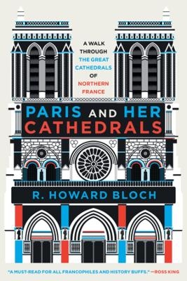 Paris and Her Cathedrals - R. Howard Bloch