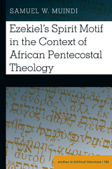 Ezekiel’s Spirit Motif in the Context of African Pentecostal Theology - Samuel Muindi