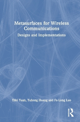 Metasurfaces for Wireless Communications - Yifei Yuan, Yuhong Huang, Fa-Long Luo