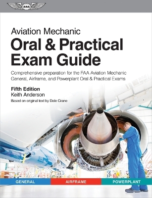 Aviation Mechanic Oral & Practical Exam Guide - Keith Anderson, Dale Crane