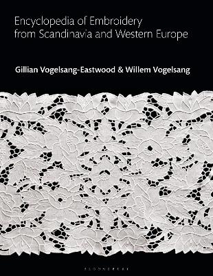 Encyclopedia of Embroidery from Scandinavia and Western Europe - Gillian Vogelsang-Eastwood, Willem Vogelsang
