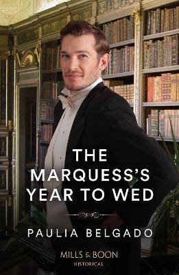 The Marquess's Year To Wed - Paulia Belgado