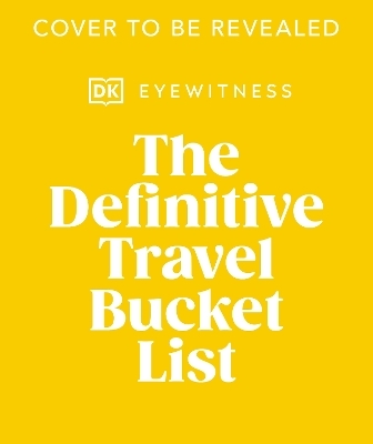 The Travel Bucket List -  DK Eyewitness