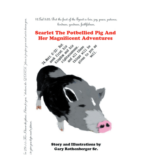 Scarlet the Potbellied Pig and Her Magnificent Adventures - Gary Rothenberger Sr.