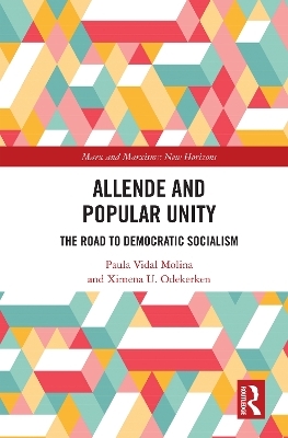 Allende and Popular Unity - Paula Vidal Molina, Ximena U. Odekerken