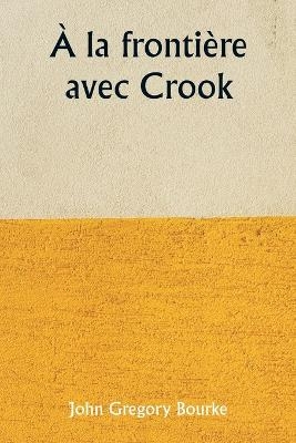 � la fronti�re avec Crook - John Gregory Bourke