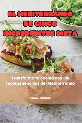 El Mediterráneo de Cinco Ingredientes Dieta -  Rafael Montero