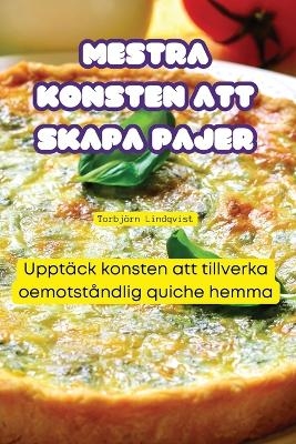 Mestra Konsten Att Skapa Pajer -  Torbjörn Lindqvist