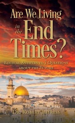 Are We Living in the End Times? - Dr Robert Jeffress