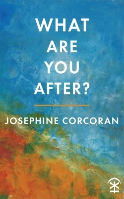 What Are You After? - Josephine Corcoran