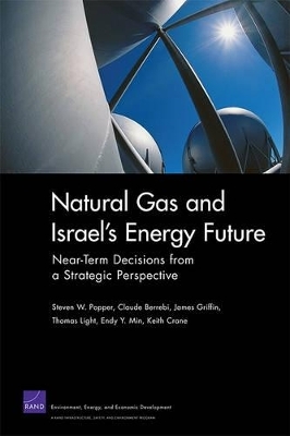 Natural Gas and Israel's Energy Future - Steven W. Popper, Claude Berrebi, James Griffin, Thomas Light, Endy Y. Min