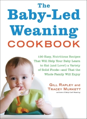 The Baby-Led Weaning Cookbook - Gill Rapley, Tracey Murkett