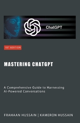 Mastering ChatGPT - Kameron Hussain, Frahaan Hussain