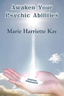 Awaken Your Psychic Abilities - Marie Harriette Kay
