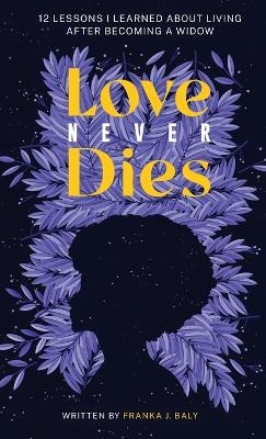 Love Never Dies - Franka J Baly