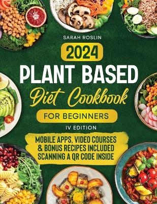 Plant Based Diet Cookbook for Beginners - Sarah Roslin