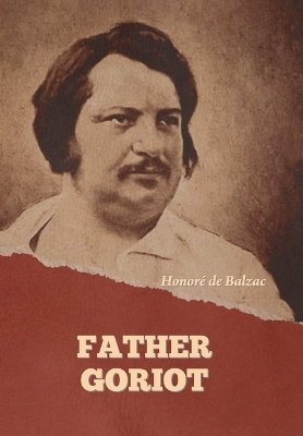 Father Goriot - Honoré de Balzac