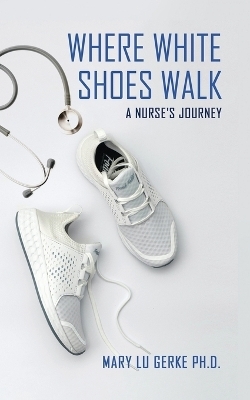 Where White Shoes Walk - Mary Lu Gerke