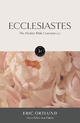 The Hodder Bible Commentary: Ecclesiastes - Eric Ortlund