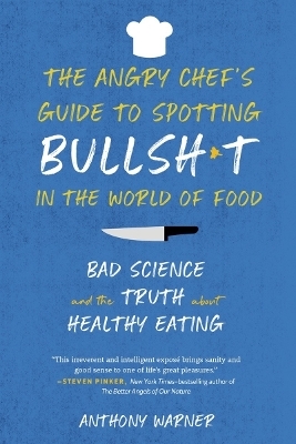 The Angry Chef's Guide to Spotting Bullsh*t in the World of Food - Anthony Warner