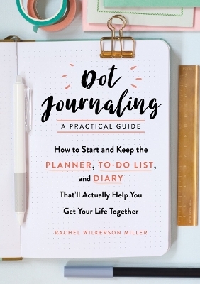 Dot Journaling - A Practical Guide - Rachel Wilkerson Miller