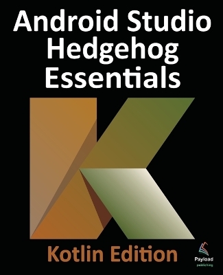 Android Studio Hedgehog Essentials - Kotlin Edition - Neil Smyth