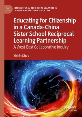 Educating for Citizenship in a Canada-China Sister School Reciprocal Learning Partnership - Yishin Khoo