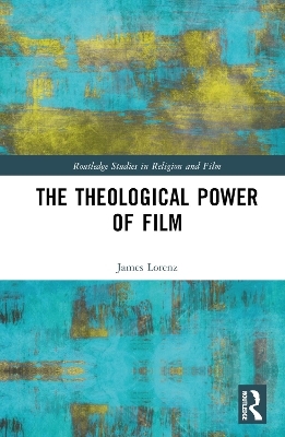 The Theological Power of Film - James Lorenz