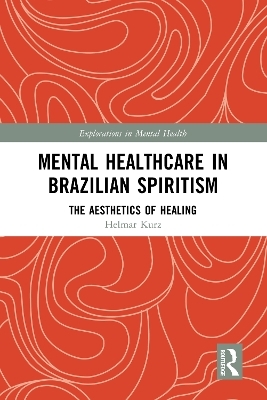 Mental Healthcare in Brazilian Spiritism: The Aesthetics of Healing - Helmar Kurz
