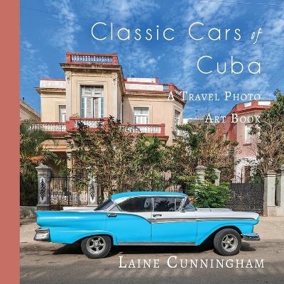 Classic Cars of Cuba - Laine Cunningham