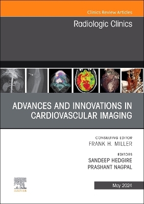 Advances and Innovations in Cardiovascular Imaging, An Issue of Radiologic Clinics of North America - 