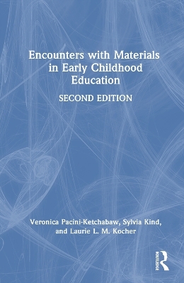 Encounters with Materials in Early Childhood Education - Veronica Pacini-Ketchabaw, Sylvia Kind, Laurie L. M. Kocher