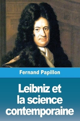 Leibniz et la science contemporaine - Fernand Papillon