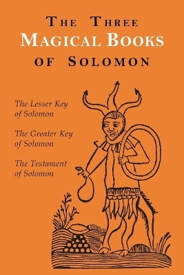 The Three Magical Books of Solomon - Aleister Crowley, S L MacGregor Mathers, F C Conybeare