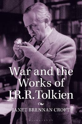 War and the Works of J.R.R. Tolkien - Janet Brennan Croft