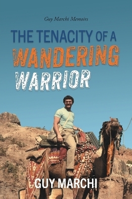 The Tenacity of a Wandering Warrior - Guy Marchi