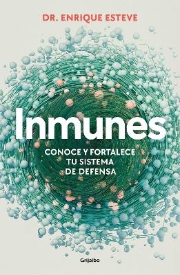 Inmunes. Conoce y fortalece tu sistema de defensa / Immune: Get to Know and Stre ngthen Your Defense System - Dr. Enrique Esteve