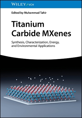 Titanium Carbide MXenes – Synthesis, Characterization, Energy and Environmental Applications - 